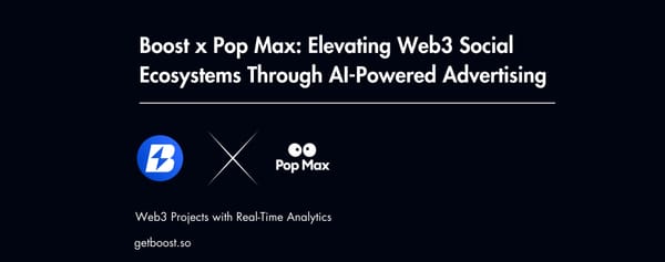 Boost x Pop Max: Elevating Web3 Social Ecosystems Through AI-Powered Advertising