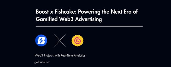 Boost x Fishcake: Powering the Next Era of Gamified Web3 Advertising