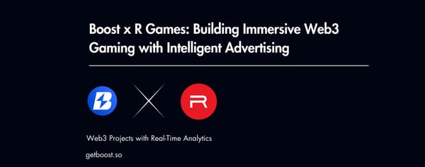 Boost x R Games: Building Immersive Web3 Gaming with Intelligent Advertising