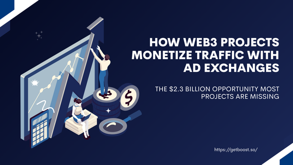 How Web3 Projects Monetize Traffic with Ad Exchanges: The $2.3 Billion Opportunity Most Projects Are Missing