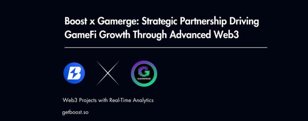 Boost x Gamerge : Strategic Partnership Driving GameFi Growth Through Advanced Web3 Intelligence