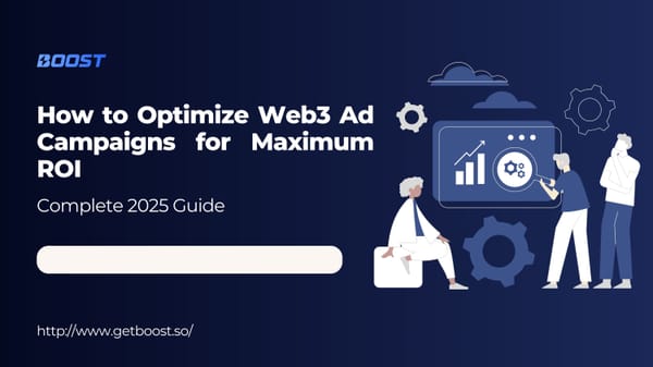 How to Optimize Web3 Ad Campaigns for Maximum ROI: Complete 2025 Guide